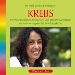 Krebs: Psychosomatisches Basiswissen und geführte Meditation zur Aktivierung der Selbstheilungskräfte