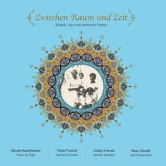 Zwischen Raum und Zeit (Klassik, Jazz und persische Poesie)