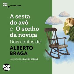 A sesta do avô e O sonho da noviça: Dois contos de Alberto Braga