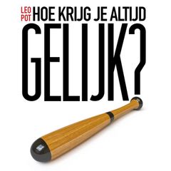 Hoe Krijg Je Altijd Gelijk?