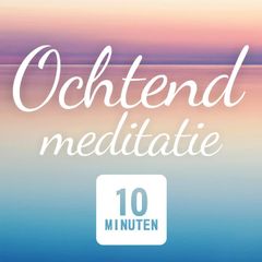 Ochtend Meditatie: 10 Minuten