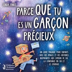 Parce que tu es un garçon précieux: Un livre magique pour enfants avec des images et des histoires inspirantes sur l'amour de soi, la confiance en soi et le courage