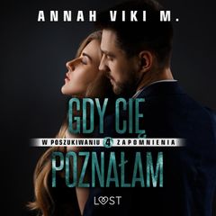 W poszukiwaniu zapomnienia 4: Gdy Cię poznałam – opowiadanie erotyczne