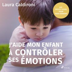 J'aide mon enfant à contrôler ses émotions