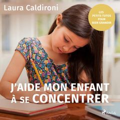 J'aide mon enfant à se concentrer