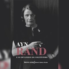 Ayn Rand e os devaneios do coletivismo: Breves lições (resumo)