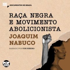 Raça negra e Movimento abolicionista: Trechos selecionados de O Abolicionismo
