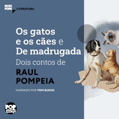 Os gatos e o cães e De madrugada: Dois contos de Raul Pompeia