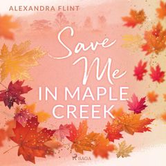 Maple-Creek-Reihe, Band 2: Save Me In Maple Creek