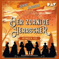 Weltgeschichte(n). Der zornige Herrscher: Heinrich VIII.