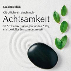 Glücklich sein durch mehr Achtsamkeit: 10 Achtsamkeitsübungen für den Alltag mit spezieller Entspannungsmusik