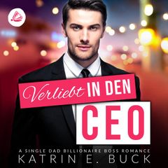 Verliebt in den CEO: A Single Dad Billionaire Boss Romance