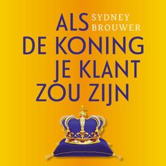 Als de Koning Je Klant Zou Zijn