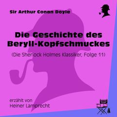 Die Geschichte des Beryll-Kopfschmuckes (Die Sherlock Holmes Klassiker, Folge 11)