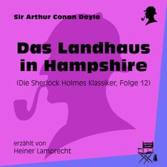 Das Landhaus in Hampshire (Die Sherlock Holmes Klassiker, Folge 12)