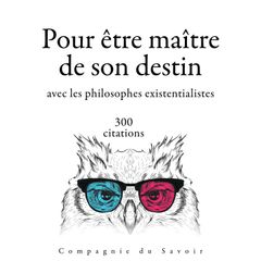 300 citations pour être maitre de son destin avec les philosophes existentialistes