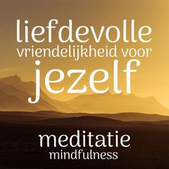 Liefdevolle Vriendelijkheid voor Jezelf Meditatie