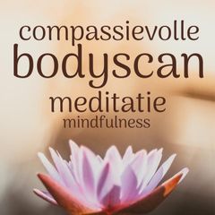 Compassievolle Bodyscan Meditatie