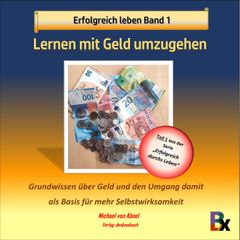 Erfolgreich leben - Band 1: Lernen mit Geld umzugehen