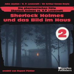 Sherlock Holmes und das Bild im Haus (Die phantastischen Fälle - Sherlock Holmes vs. H. P. Lovecraft, Folge 2)