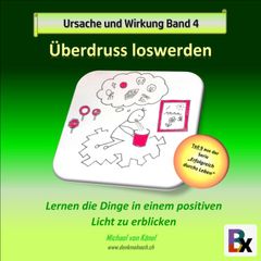 Ursache und Wirkung - Band 4: Überdruss loswerden