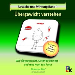 Ursache und Wirkung - Band 1: Übergewicht verstehen