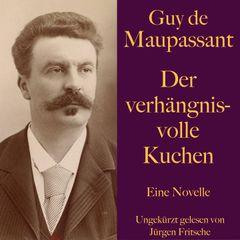 Guy de Maupassant: Der verhängnisvolle Kuchen