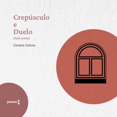 Crepúsculo e Duelo - dois contos de Carmen Dolores