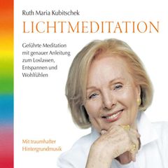 Lichtmeditation: Geführte Meditation mit genauer Anleitung zum Loslassen, Entspannen und Wohlfühlen