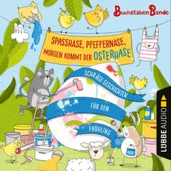 BuchstabenBande, Spaßhase, Pfeffernase, morgen kommt der Osterhase! - Schräge Geschichten für den Frühling