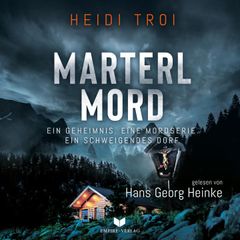 Marterlmord - Ein Geheimnis. Eine Mordserie. Ein schweigendes Dorf.