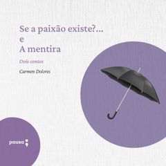 Se a paixão existe?... e A mentira