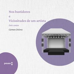 Nos bastidores e Vicissitudes de um artista - dois contos de Carmen Dolores