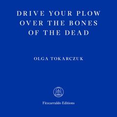 Drive Your Plow Over the Bones of the Dead