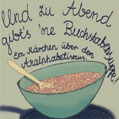 Und zu Abend gibt's ne Buchstabensuppe!