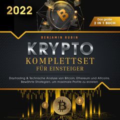 Krypto Komplettset für Einsteiger - Das große 2 in 1 Buch: Daytrading & Technische Analyse von Bitcoin, Ethereum und Altcoins. Bewährte Strategien, um maximale Profite zu erzielen