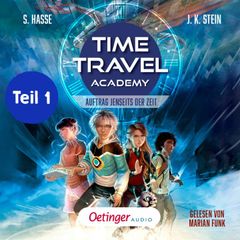 Time Travel Academy 1 Teil 1. Auftrag jenseits der Zeit