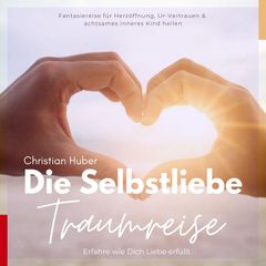 Die Selbstliebe Traumreise - Erfahre wie Dich Liebe erfüllt