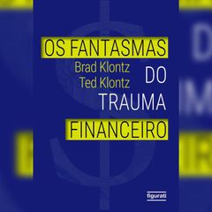 Os fantasmas do trauma financeiro