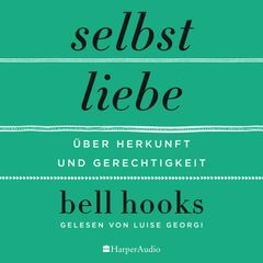 Selbstliebe – Über Herkunft und Gerechtigkeit (ungekürzt)