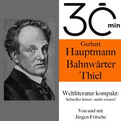 30 Minuten: Gerhart Hauptmanns "Bahnwärter Thiel"