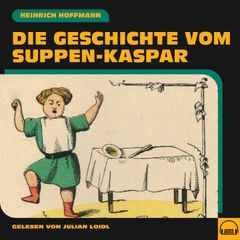 Die Geschichte vom Suppen-Kaspar