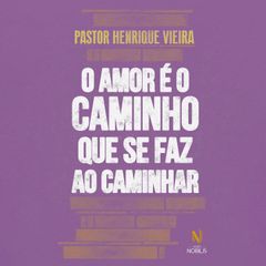 O amor é o caminho que se faz ao caminhar