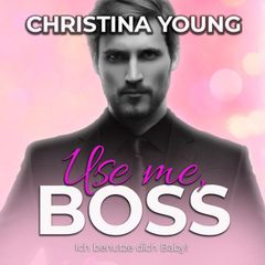 Use Me BOSS - Ich benutze dich, Baby! (Boss Billionaire Romance 9)