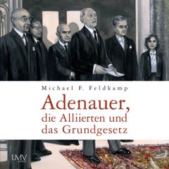 Adenauer, die Alliierten und das Grundgesetz