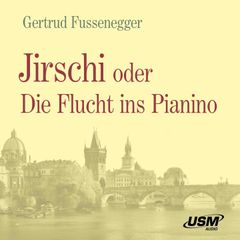 Jirschi oder Die Flucht ins Pianino