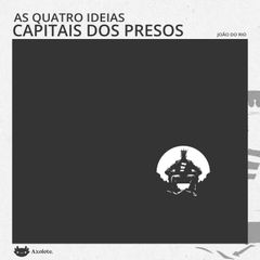 As quatro ideias capitais dos presos