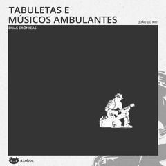 Tabuletas e Músicos ambulantes: duas crônicas