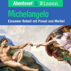 Abenteuer & Wissen, Michelangelo - Einsamer Rebell mit Pinsel und Farbe