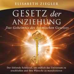 Gesetz der Anziehung - Das Geheimnis des kosmischen Gesetzes